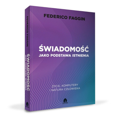 Świadomość jako podstawa istnienia Federico Faggin